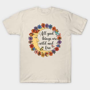 all good things are wild and free T-Shirt